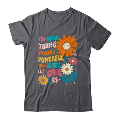 The Only Thing More Powerful Than Hate Is Love Shirt & Hoodie | siriusteestore