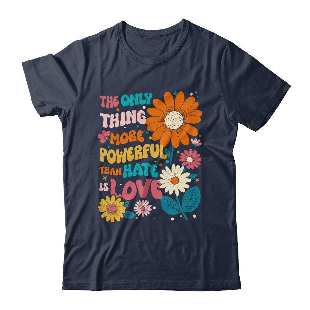 The Only Thing More Powerful Than Hate Is Love Shirt & Hoodie | siriusteestore