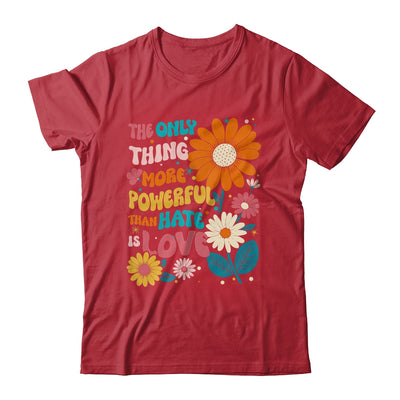 The Only Thing More Powerful Than Hate Is Love Shirt & Hoodie | siriusteestore