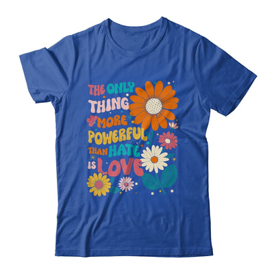 The Only Thing More Powerful Than Hate Is Love Shirt & Hoodie | siriusteestore