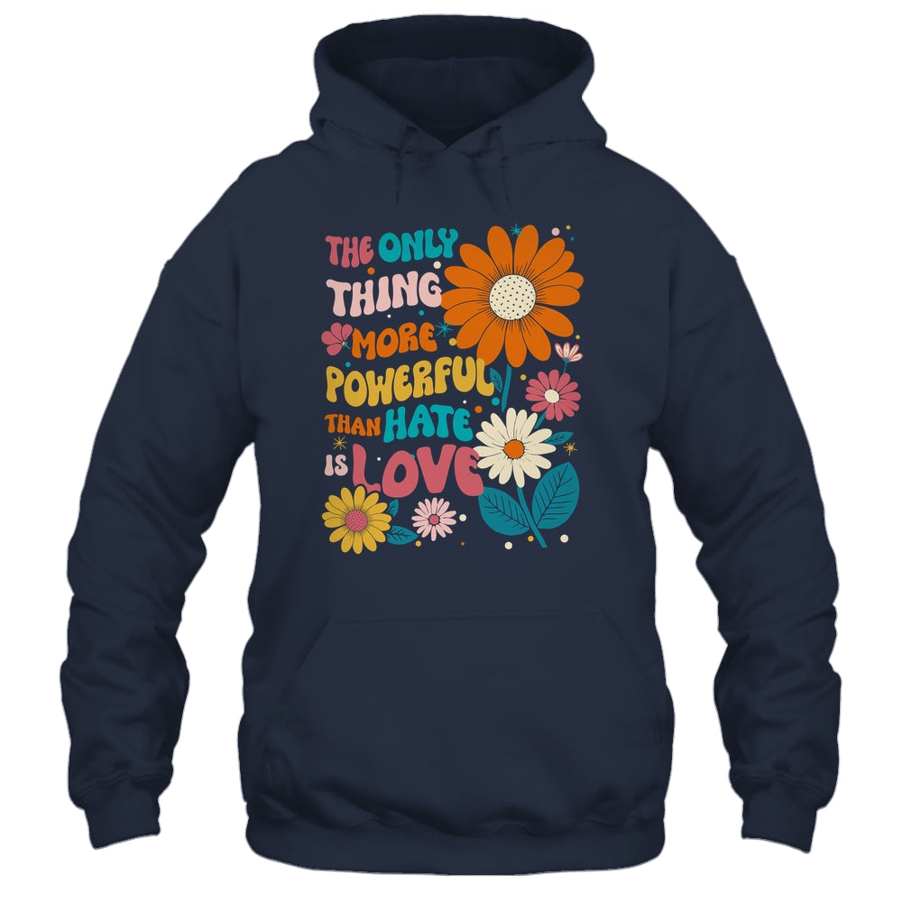 The Only Thing More Powerful Than Hate Is Love Shirt & Hoodie | siriusteestore