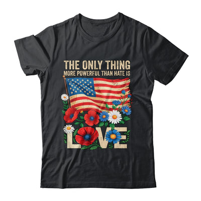 The Only Thing More Powerful Than Hate Is Love US Flag Shirt & Hoodie | siriusteestore