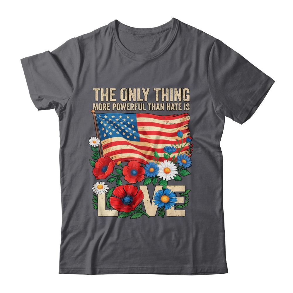 The Only Thing More Powerful Than Hate Is Love US Flag Shirt & Hoodie | siriusteestore