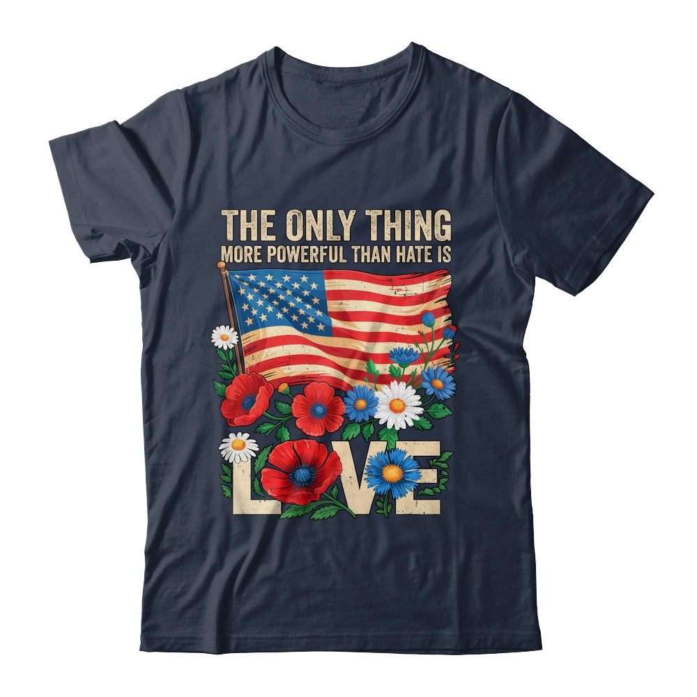 The Only Thing More Powerful Than Hate Is Love US Flag Shirt & Hoodie | siriusteestore