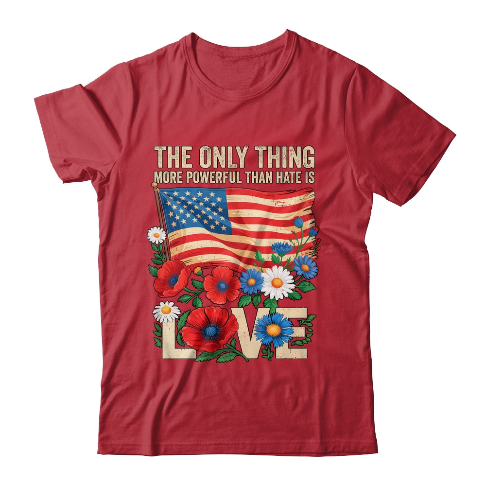 The Only Thing More Powerful Than Hate Is Love US Flag Shirt & Hoodie | siriusteestore