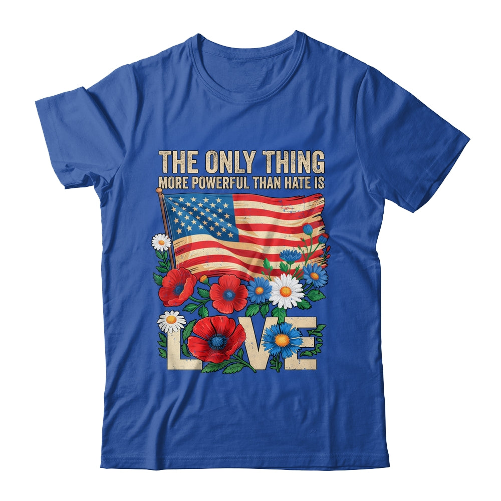 The Only Thing More Powerful Than Hate Is Love US Flag Shirt & Hoodie | siriusteestore