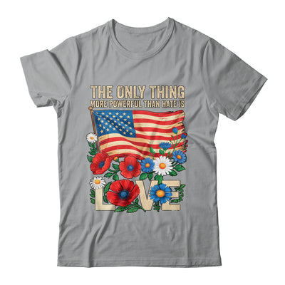The Only Thing More Powerful Than Hate Is Love US Flag Shirt & Hoodie | siriusteestore