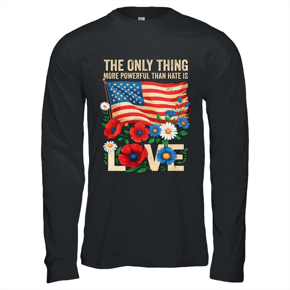 The Only Thing More Powerful Than Hate Is Love US Flag Shirt & Hoodie | siriusteestore