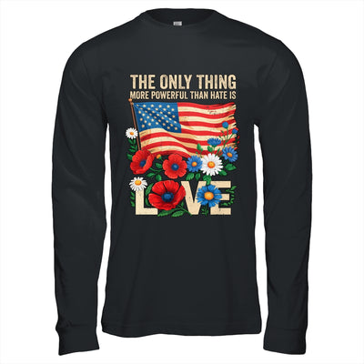 The Only Thing More Powerful Than Hate Is Love US Flag Shirt & Hoodie | siriusteestore
