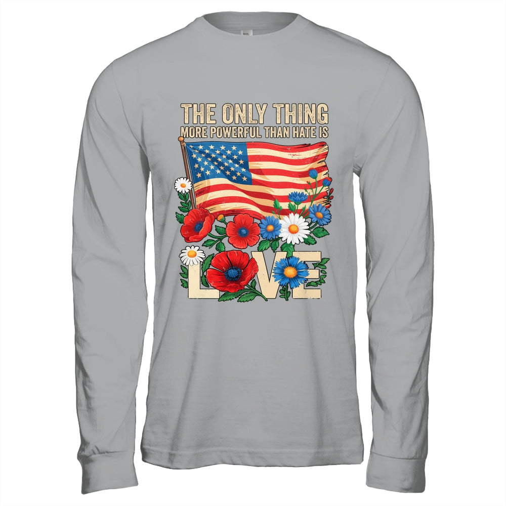 The Only Thing More Powerful Than Hate Is Love US Flag Shirt & Hoodie | siriusteestore