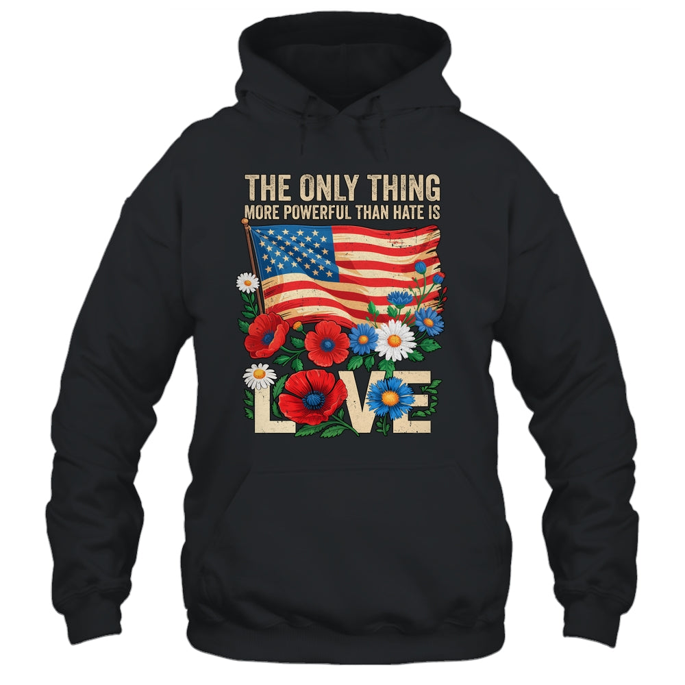 The Only Thing More Powerful Than Hate Is Love US Flag Shirt & Hoodie | siriusteestore