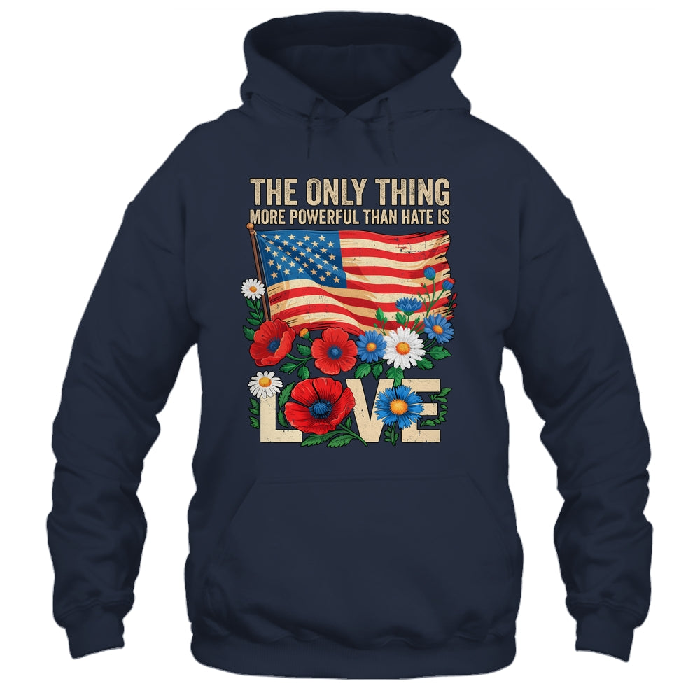 The Only Thing More Powerful Than Hate Is Love US Flag Shirt & Hoodie | siriusteestore