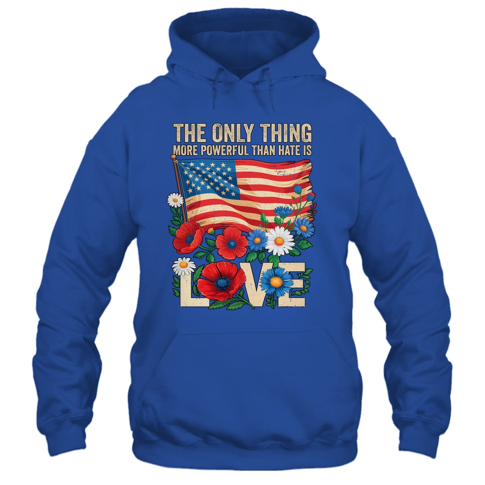 The Only Thing More Powerful Than Hate Is Love US Flag Shirt & Hoodie | siriusteestore