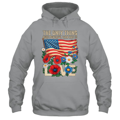 The Only Thing More Powerful Than Hate Is Love US Flag Shirt & Hoodie | siriusteestore
