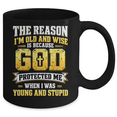 The Reason I'M Old And Wise Is Because God Protected Me Mug | siriusteestore