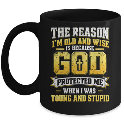 The Reason I'M Old And Wise Is Because God Protected Me Mug | siriusteestore