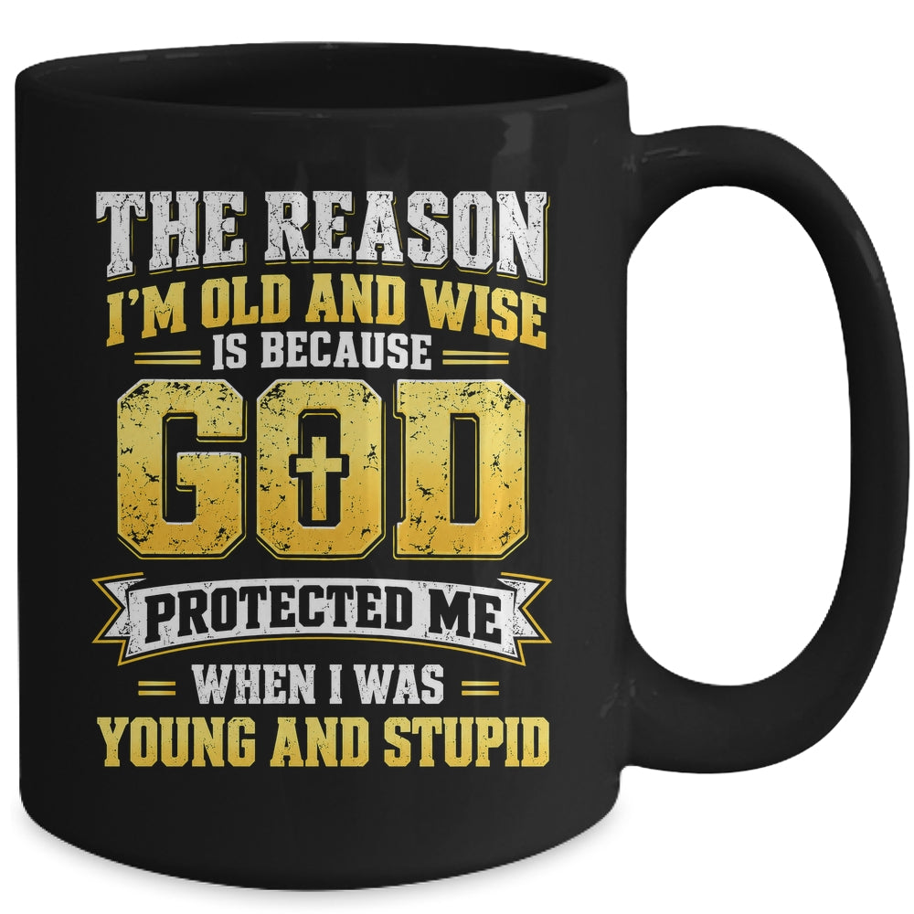 The Reason I'M Old And Wise Is Because God Protected Me Mug | siriusteestore
