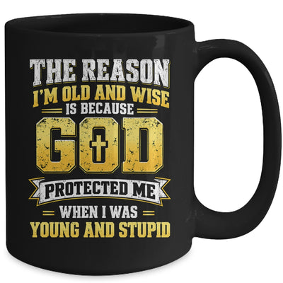 The Reason I'M Old And Wise Is Because God Protected Me Mug | siriusteestore