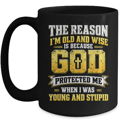 The Reason I'M Old And Wise Is Because God Protected Me Mug | siriusteestore