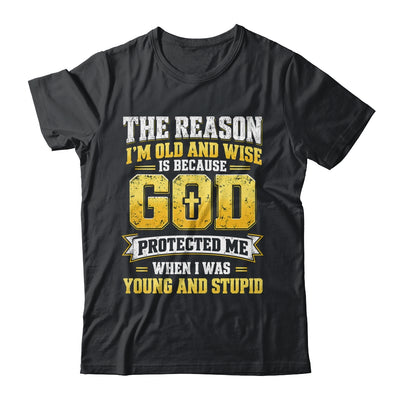 The Reason I'M Old And Wise Is Because God Protected Me Shirt & Hoodie | siriusteestore