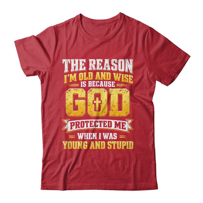 The Reason I'M Old And Wise Is Because God Protected Me Shirt & Hoodie | siriusteestore