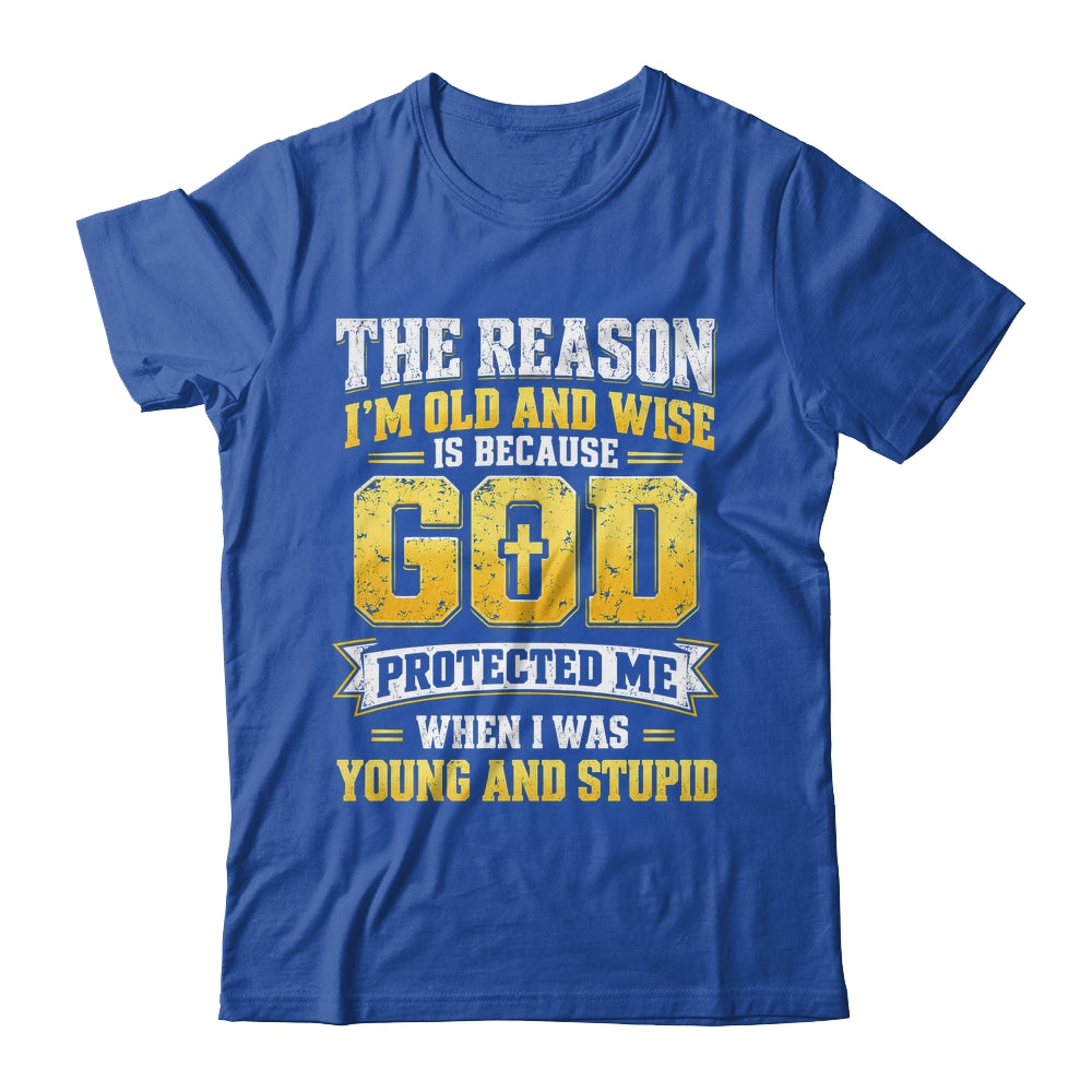 The Reason I'M Old And Wise Is Because God Protected Me Shirt & Hoodie | siriusteestore
