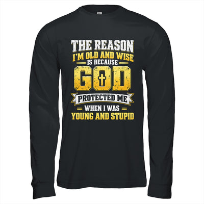 The Reason I'M Old And Wise Is Because God Protected Me Shirt & Hoodie | siriusteestore