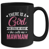 There Is A Girl She Calls Me Mawmaw Mothers Day Mug | siriusteestore