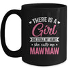 There Is A Girl She Calls Me Mawmaw Mothers Day Mug | siriusteestore