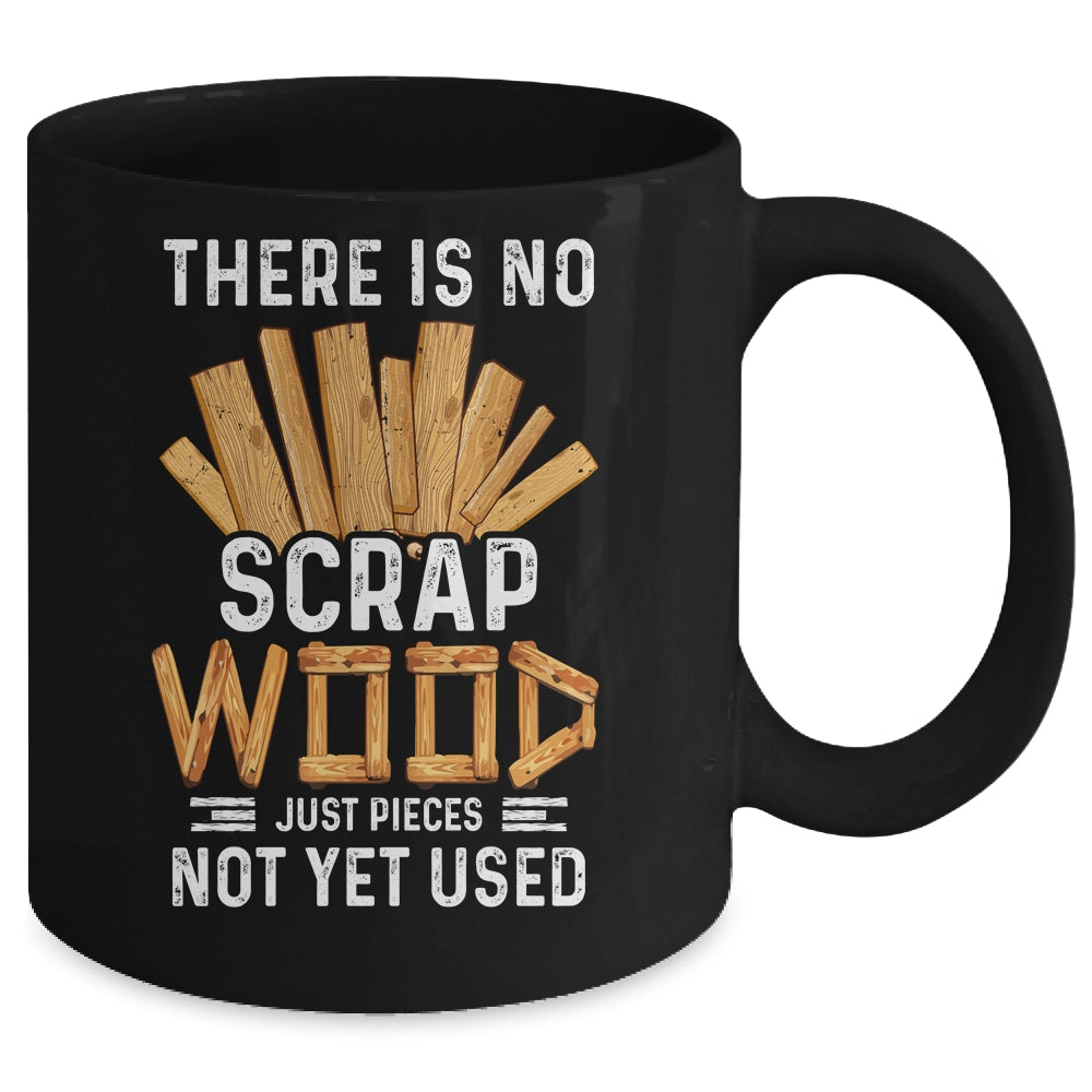 There Is No Scrap Wood Carving Carpentry Furniture Maker Mug | siriusteestore