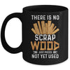 There Is No Scrap Wood Carving Carpentry Furniture Maker Mug | siriusteestore