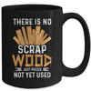 There Is No Scrap Wood Carving Carpentry Furniture Maker Mug | siriusteestore