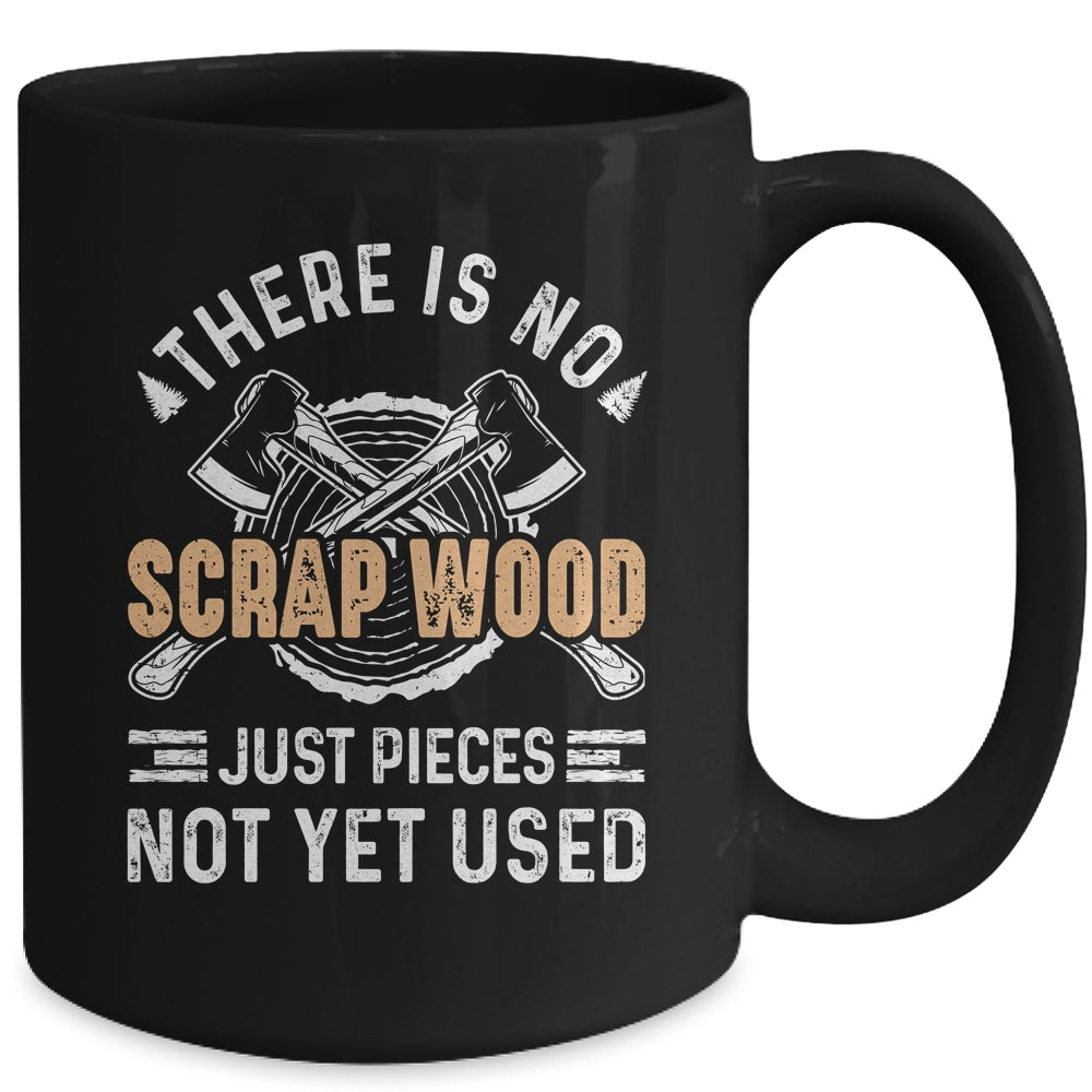 There Is No Scrap Wood Woodworking Carpenter Woodworker Mug | siriusteestore