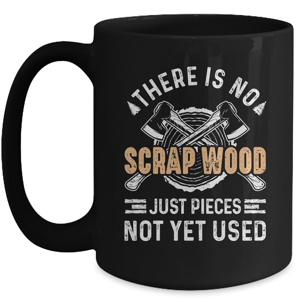 There Is No Scrap Wood Woodworking Carpenter Woodworker Mug | siriusteestore