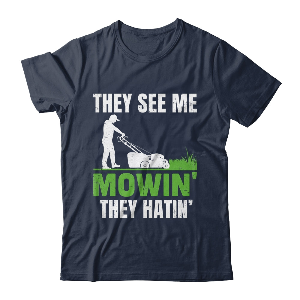 They See Me Mowin They Hatin Mower Lawn Mowing Dad Shirt & Hoodie | siriusteestore
