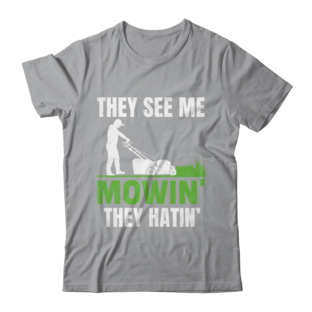 They See Me Mowin They Hatin Mower Lawn Mowing Dad Shirt & Hoodie | siriusteestore