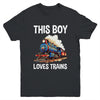 This Boy Loves Trains Railroad Lover For Boy Men Youth Shirt | siriusteestore