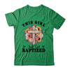 This Girl Just Got Baptized Christian Communion Baptism Shirt & Hoodie | siriusteestore