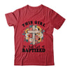 This Girl Just Got Baptized Christian Communion Baptism Shirt & Hoodie | siriusteestore