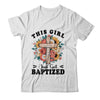 This Girl Just Got Baptized Christian Communion Baptism Shirt & Hoodie | siriusteestore