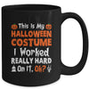 This Is My Halloween Costume I Worked Really Hard On It OK Mug | siriusteestore