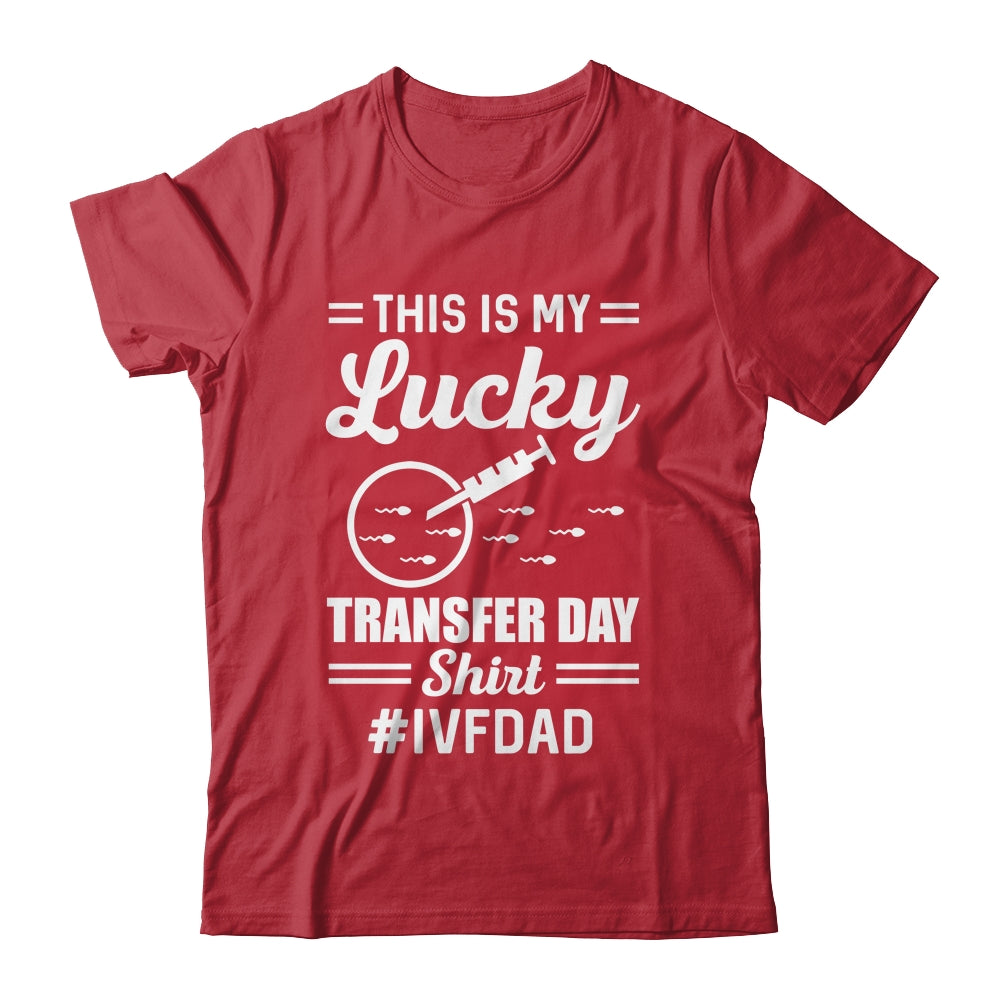 This Is My Lucky Transfer Day IVF Dad IVF Transfer Day Shirt & Hoodie | siriusteestore