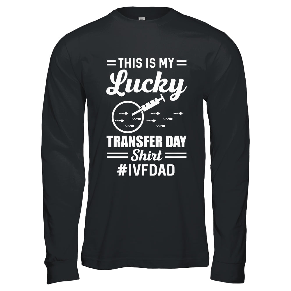 This Is My Lucky Transfer Day IVF Dad IVF Transfer Day Shirt & Hoodie | siriusteestore