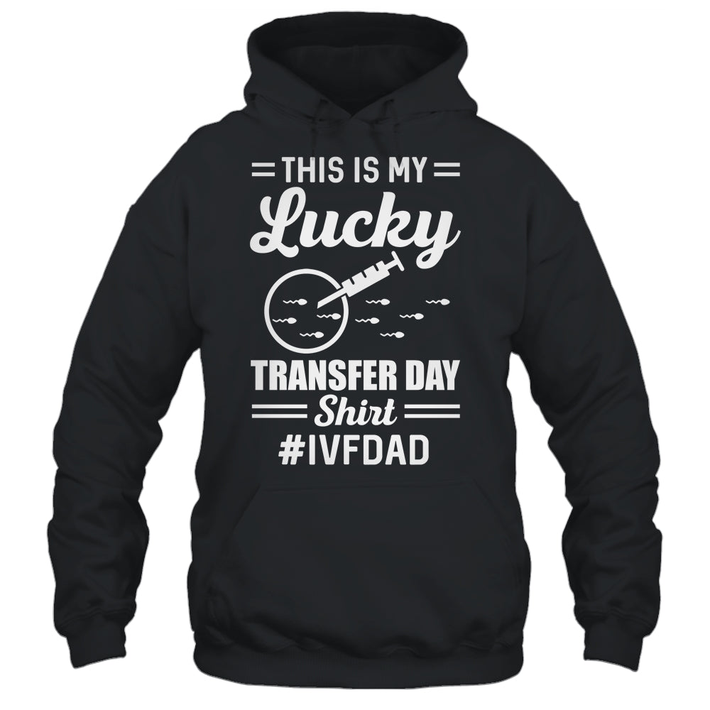This Is My Lucky Transfer Day IVF Dad IVF Transfer Day Shirt & Hoodie | siriusteestore
