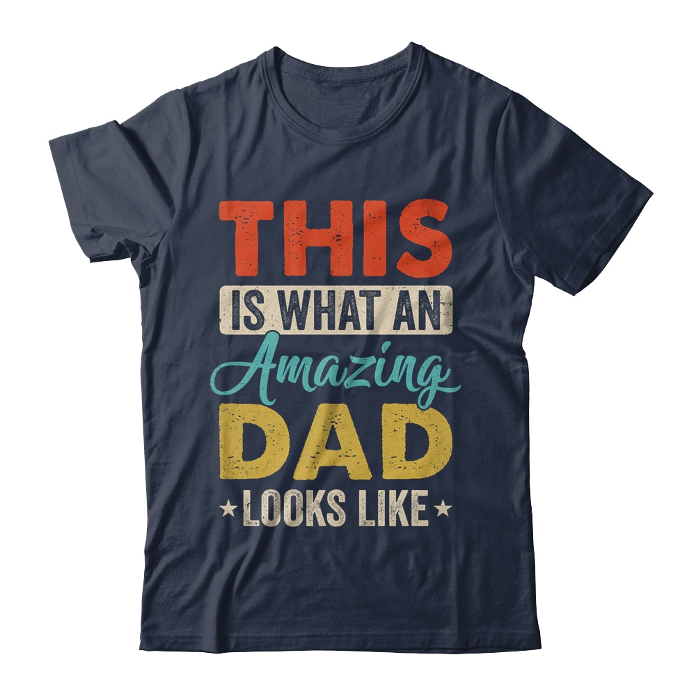 This Is What An Amazing Dad Looks Like Funny Fathers Day Shirt & Hoodie | siriusteestore