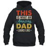 This Is What An Amazing Dad Looks Like Funny Fathers Day Shirt & Hoodie | siriusteestore