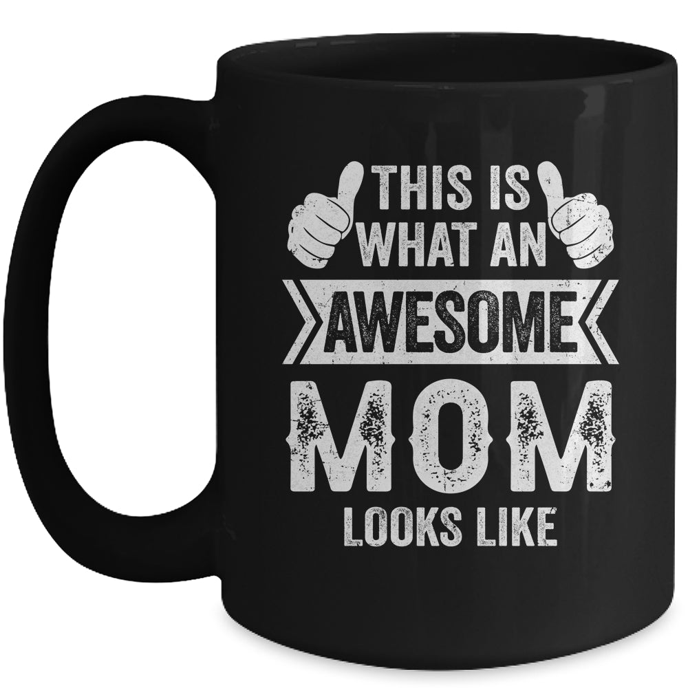This Is What An Awesome Mom Looks Like Mothers Day Cool Mug | siriusteestore
