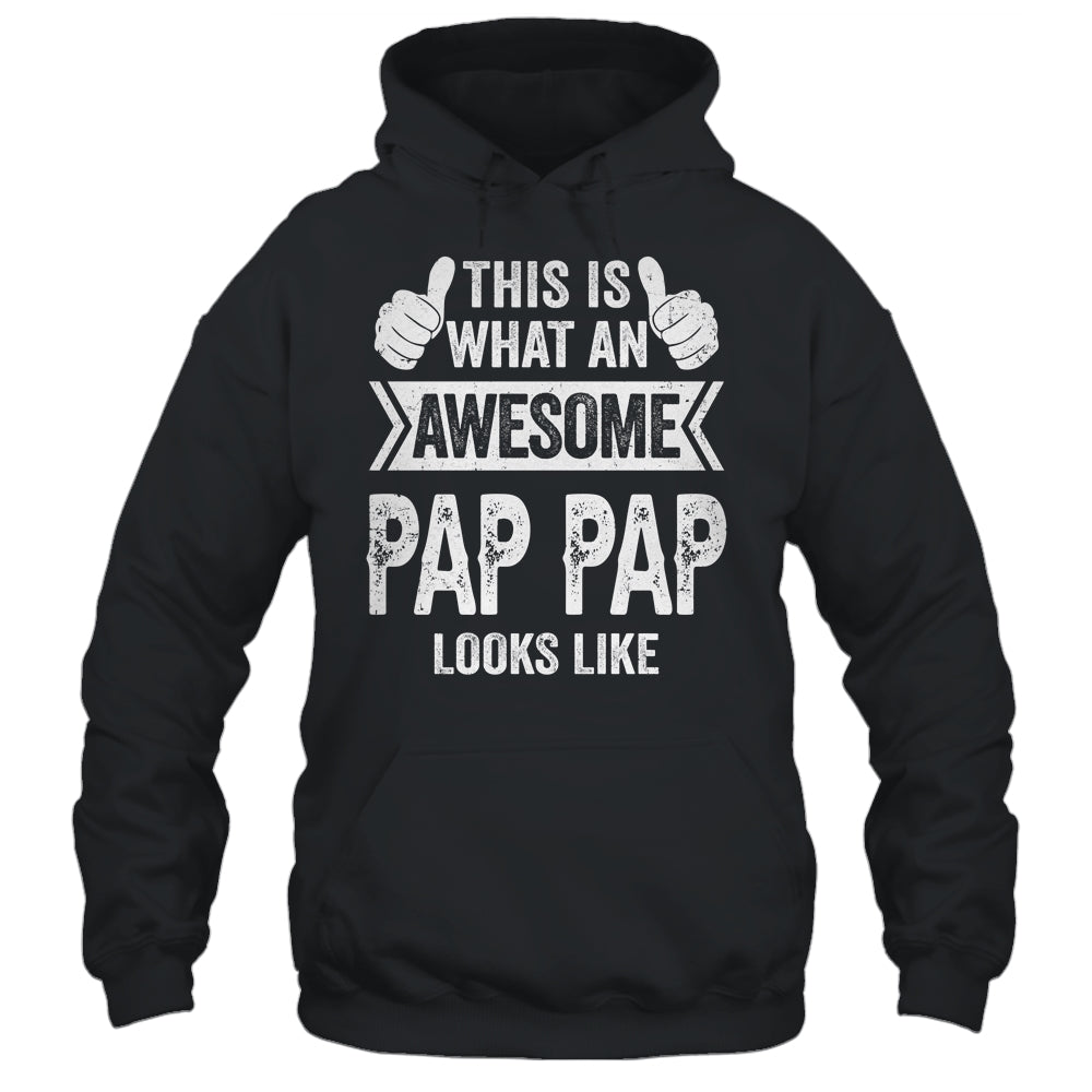 This Is What An Awesome Pap Pap Looks Like Fathers Day Cool Shirt & Hoodie | siriusteestore