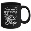 This Week I Don't Give A Ship Cruise Trip Vacation Funny Mug | siriusteestore