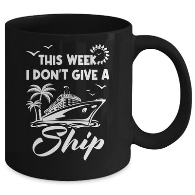This Week I Don't Give A Ship Cruise Trip Vacation Funny Mug | siriusteestore